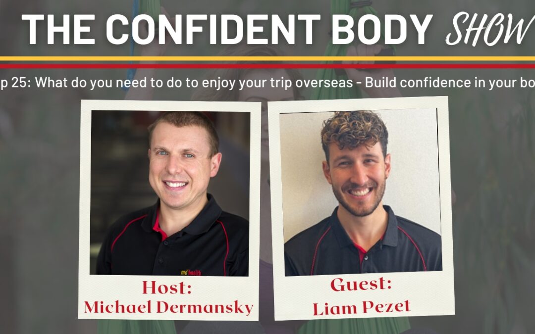 Ep 26: What do you need to do to enjoy your trip overseas – build confidence in your body